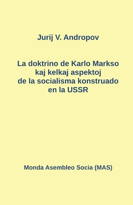 La doktrino de Karlo Markso kaj kelkaj aspektoj de la socialisma konstruado en la USSR - Andropov, Jurij N, and Novikova, Ludmila (Translated by), and Finkel, Jurij (Footnotes by)