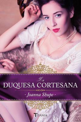 La Duquesa Cortesana - Shupe, Joanna