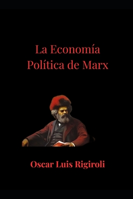 La economia politica de Marx - Rigiroli, Oscar Luis