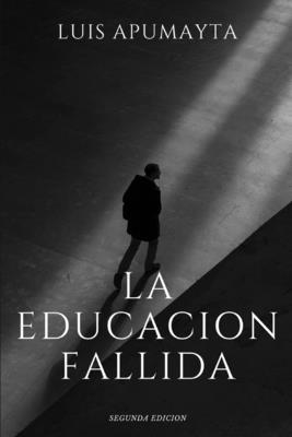 La Educacion Fallida - Apumayta, Luis