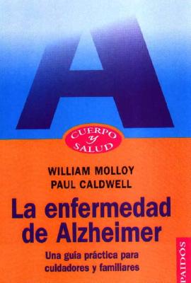 La Enfermedad de Alzheimer: Una Guia Practica Para Cuidadores y Familiares - Molloy, William, MD, and Caldwell, Peter, and Caldwell, Paul, Dr.