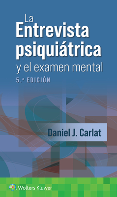 La entrevista psiquiatrica y el examen mental - Carlat, Daniel J, MD