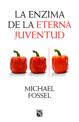 La Enzima de La Eterna Juventud - Fossel, Michael
