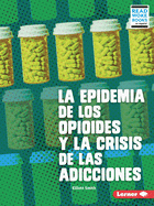La Epidemia de Los Opioides Y La Crisis de Las Adicciones (the Opioid Epidemic and the Addiction Crisis)