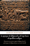 La epopeya de Gilgamesh y el viaje hacia el equilibrio ecolgicoy (Spanish Edition): Dcouvrez une ancienne sagesse cologique dans la qute pique de Gilgamesh pour un monde durable