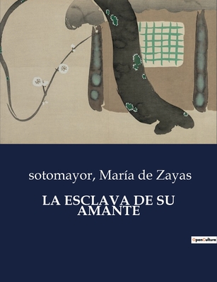 La Esclava de Su Amante - Sotomayor, and de Zayas, Mar?a