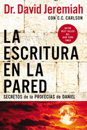 La Escritura En La Pared: Secretos de Las Profecas de Daniel