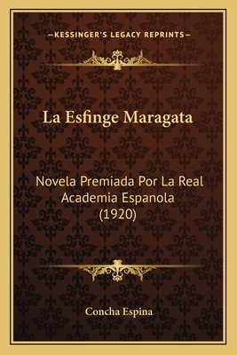 La Esfinge Maragata: Novela Premiada Por La Real Academia Espanola (1920) - Espina, Concha