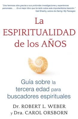 La Espiritualidad de Los Aos: Gua Sobre La Tercera Edad Para Buscadores Espirituales - Weber, Robert L, and Orsborn, Carol