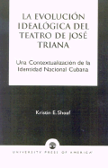 La Evoluci-n Ideal-gica del Teatro de JosZ Triana: Una Contextualizaci-n de la Identidad Nacional Cubana