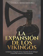 La expansi?n de los vikingos: la historia y el legado de las conquistas de los vikingos a trav?s del comercio y las incursiones