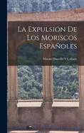 La Expulsin De Los Moriscos Espaoles