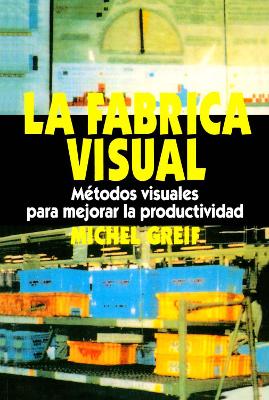 La F Brica Visual: Metodos Visuales Para Mejorar La Productividad - Greif, Michel