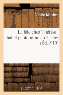 La F?te Chez Th?r?se: Ballet-Pantomime En 2 Actes - Mend?s, Catulle