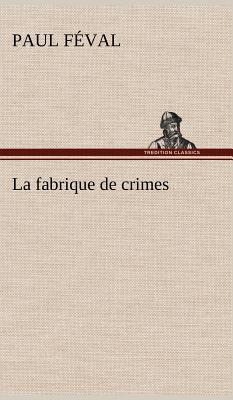 La fabrique de crimes - Fval, Paul