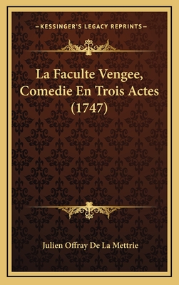 La Faculte Vengee, Comedie En Trois Actes (1747) - Mettrie, Julien Offray De La