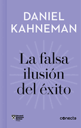 La Falsa Ilusin del xito / Delusion of Success: How Optimism Suffocates Executive Decisions