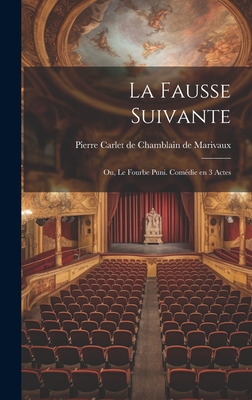 La Fausse Suivante; Ou, Le Fourbe Puni. Comedie En 3 Actes - Marivaux, Pierre Carlet De Chamblain De (Creator)