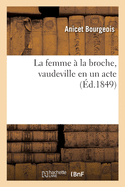 La Femme ? La Broche, Vaudeville En Un Acte