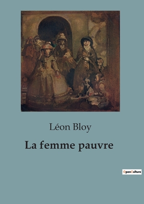 La femme pauvre - Bloy, L?on