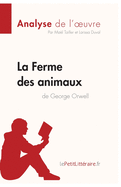 La Ferme des animaux de George Orwell (Analyse de l'oeuvre): Analyse compl?te et r?sum? d?taill? de l'oeuvre