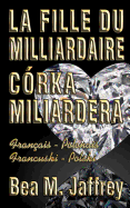 La Fille Du Milliardaire - C?rka Miliardera - Wydanie Dwujezyczne - Po Polsku i Po Francusku: ?dition Bilingue - "C?te ? C?te" - Fran?ais/Polonais - Francuski/Polski