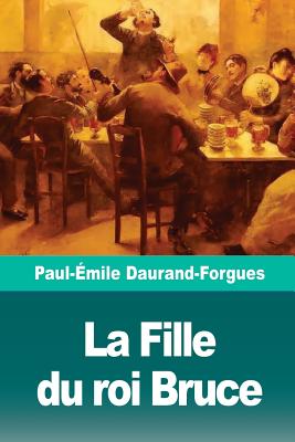 La Fille Du Roi Bruce - Daurand-Forgues, Paul-Emile