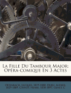 La Fille Du Tambour Major; Opera-Comique En 3 Actes