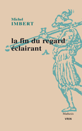 La Fin Du Regard Eclairant: Le Traite de l'Optique de Ibn Al-Haytham: Une Revolution Dans Les Sciences de la Vision Au XIE Siecle