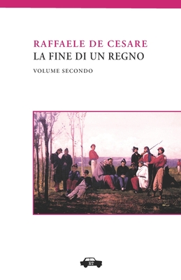 La Fine Di Un Regno. Vol. II - De Cesare, Raffaele