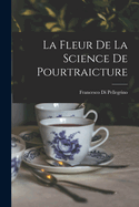 La Fleur de La Science de Pourtraicture