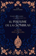 La Flor Mas Oscura. El Perfume de Las Sombras Vol. I