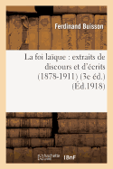 La Foi La?que: Extraits de Discours Et d'?crits (1878-1911) (3e ?d.)