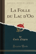La Folle Du Lac D'Oo (Classic Reprint)