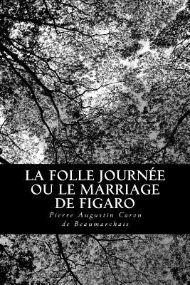 La Folle Journe ou le Marriage de Figaro - Beaumarchais, Pierre Augustin Caron De