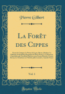 La Fort Des Cippes, Vol. 1: Essais de Critique; Le Prince de Ligne, Racine, Boileau; La Politique de Richelieu; Bernardin de Saint-Pierre; J.-J. Rousseau; Chateaubriand; Stendhal; Plaidoyer Pour Emma Rouault, Femme Bovary; Le Smitisme Au Thtre; Ju