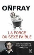 La Force Du Sexe Faible: Contre-Histoire De La Revolution Francaise