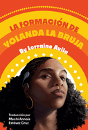 La Formaci?n de Yolanda La Bruja: (The Making of Yolanda La Bruja Spanish Edition)