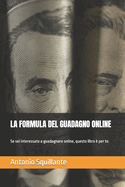 La Formula del Guadagno Online: Se sei interessato a guadagnare online, questo libro  per te.