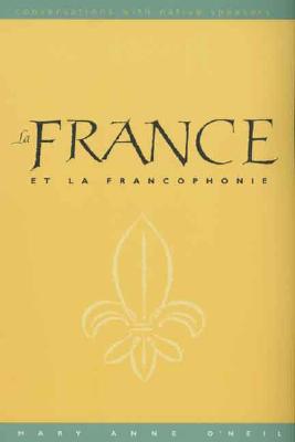 La France at La Francophonie: Conversations with Native Speakers - O'Neil, Mary Anne