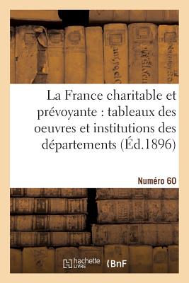 La France Charitable Et Prvoyante: Tableaux Des Oeuvres Et Institutions Des Dpartements. NR 60 - Cheysson, mile