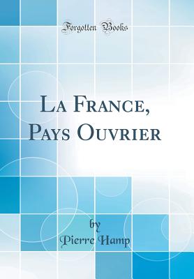 La France, Pays Ouvrier (Classic Reprint) - Hamp, Pierre