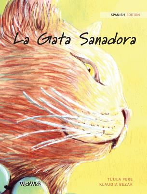 La Gata Sanadora: Spanish Edition of The Healer Cat - Pere, Tuula, and Bezak, Klaudia (Illustrator), and Fuentes, Maria (Translated by)