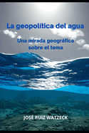 La geopol?tica del agua: Una mirada geogrfica sobre el tema