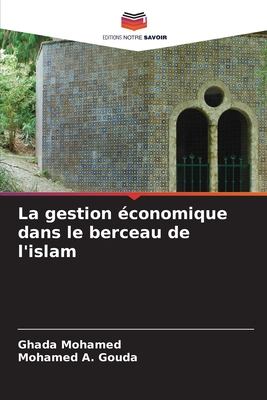 La gestion ?conomique dans le berceau de l'islam - Mohamed, Ghada, and A Gouda, Mohamed