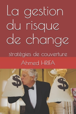 La gestion du risque de change: strat?gies de couverture - Hrifa, Ahmed