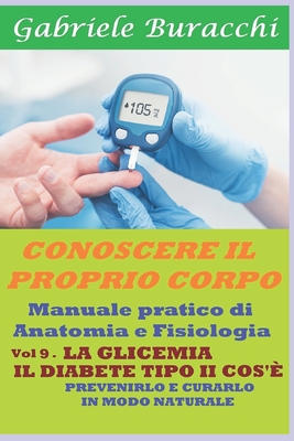 La Glicemia. Il Diabete Di Tipo II, Cos'?: Prevenirlo E Curarlo in Modo Naturale - Buracchi, Gabriele