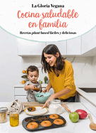 La Gloria Vegana. Cocina Saludable En Familia / Healthy Cooking with Your Family @lagloriavegana