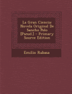 La Gran Ciencia: Novela Original de Sancho Polo [Pseud.] - Rabasa, Emilio