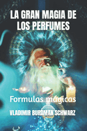 La Gran Magia de Los Perfumes: Formulas mgicas